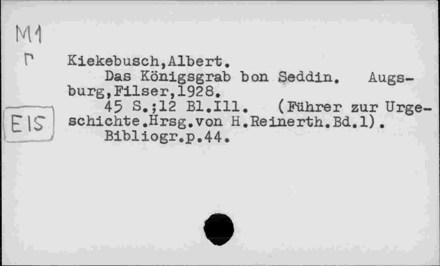 ﻿Kiekebusch,Albert.
Das Königsgrab bon Seddin. Augsburg, Filser, 1928.
45 S.;12 Bl.Ill. (Führer zur Urgeschichte .Hrsg, von H.Reinerth.Bd.l).
Bibliogr.p.44.